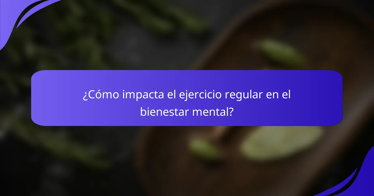 ¿Cómo impacta el ejercicio regular en el bienestar mental?