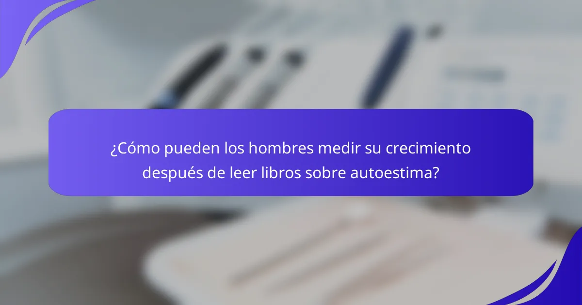 ¿Cómo pueden los hombres medir su crecimiento después de leer libros sobre autoestima?
