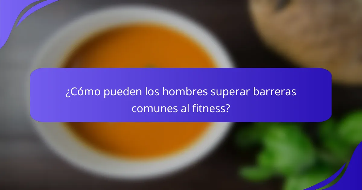 ¿Cómo pueden los hombres superar barreras comunes al fitness?