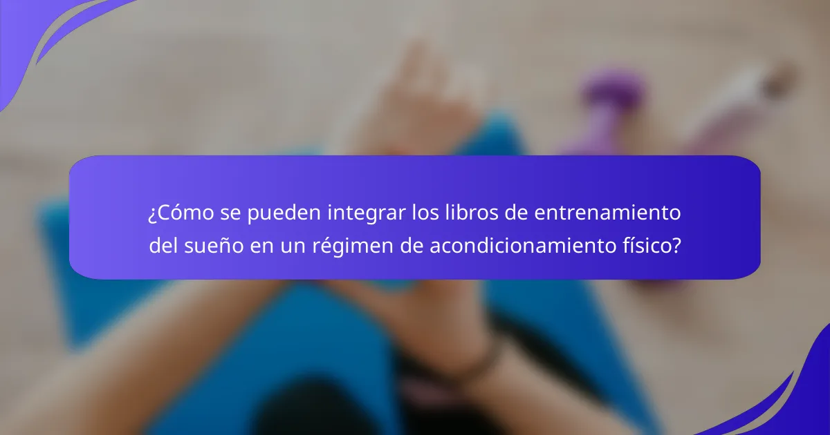¿Cómo se pueden integrar los libros de entrenamiento del sueño en un régimen de acondicionamiento físico?