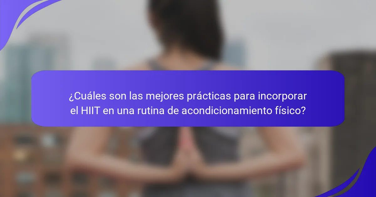 ¿Cuáles son las mejores prácticas para incorporar el HIIT en una rutina de acondicionamiento físico?