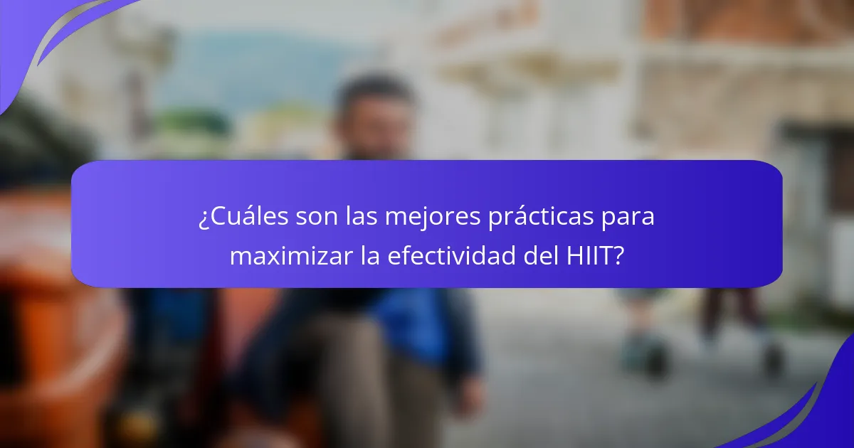 ¿Cuáles son las mejores prácticas para maximizar la efectividad del HIIT?