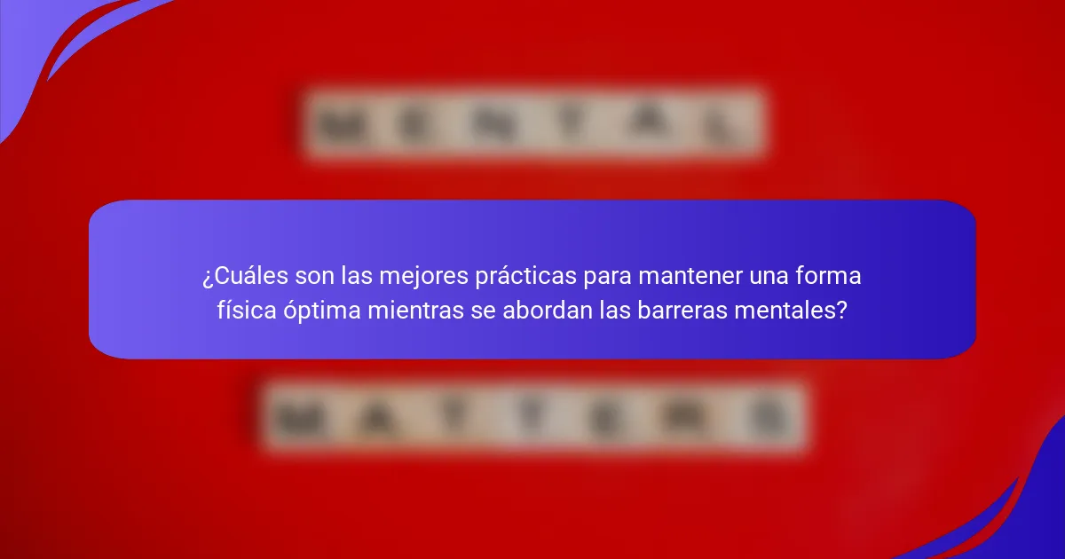 ¿Cuáles son las mejores prácticas para mantener una forma física óptima mientras se abordan las barreras mentales?
