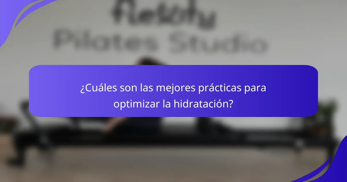 ¿Cuáles son las mejores prácticas para optimizar la hidratación?