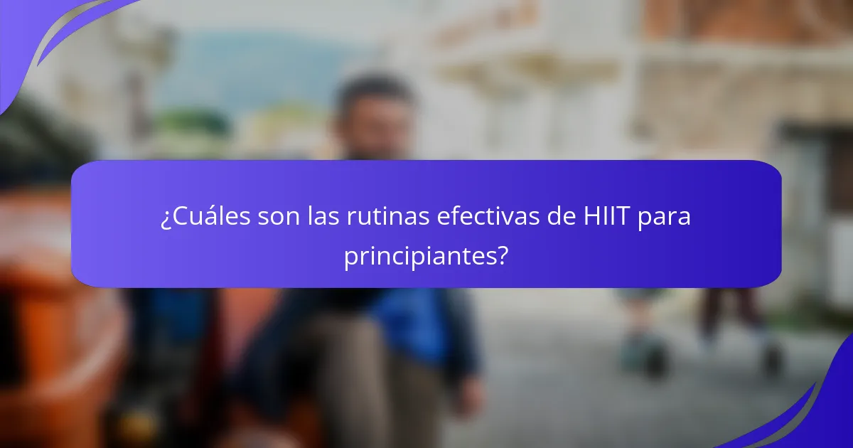¿Cuáles son las rutinas efectivas de HIIT para principiantes?