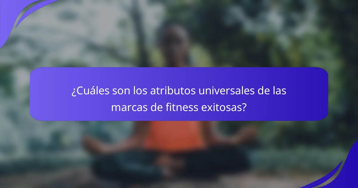 ¿Cuáles son los atributos universales de las marcas de fitness exitosas?