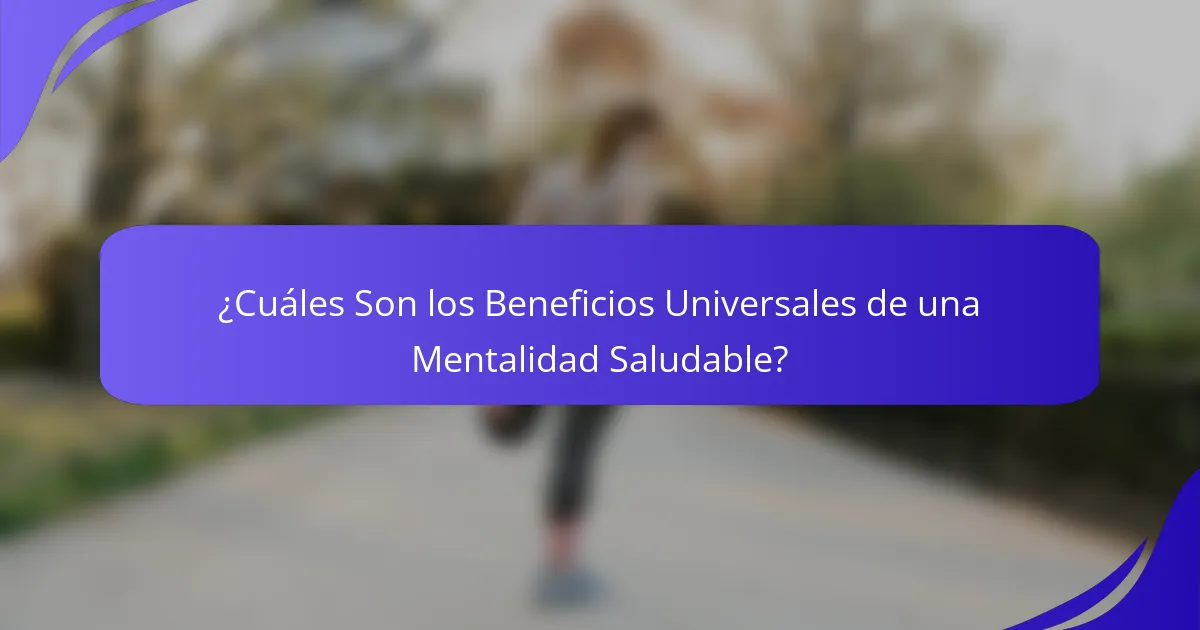 ¿Cuáles Son los Beneficios Universales de una Mentalidad Saludable?