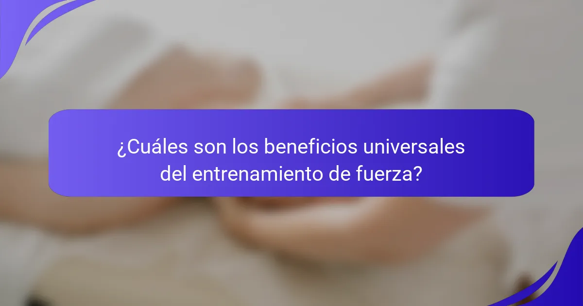 ¿Cuáles son los beneficios universales del entrenamiento de fuerza?