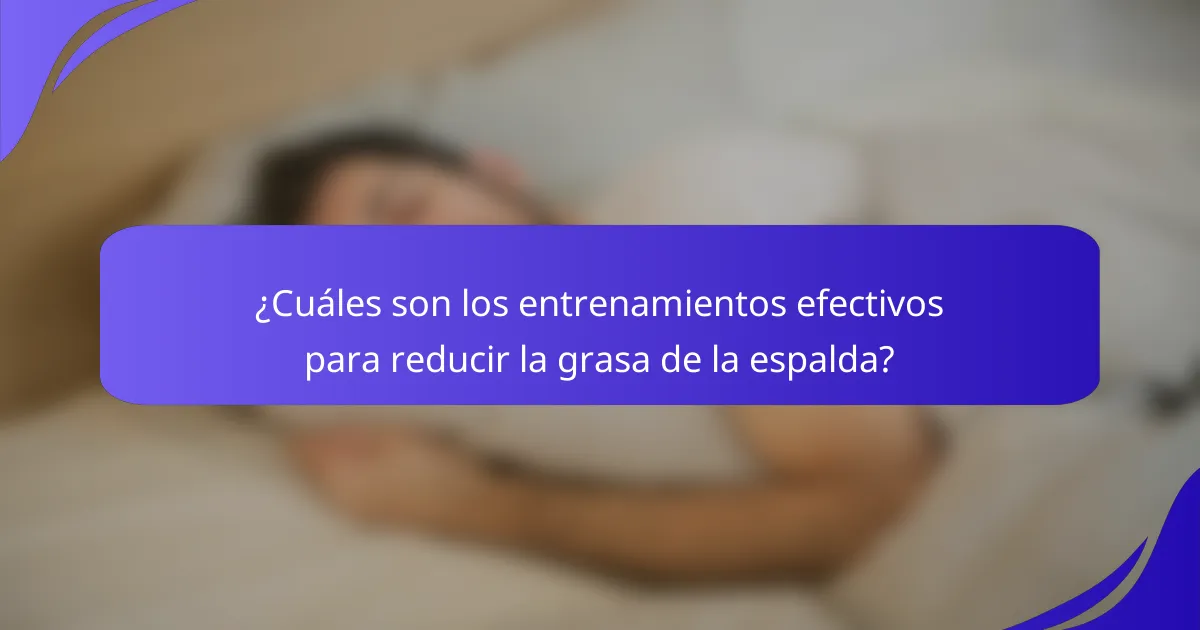 ¿Cuáles son los entrenamientos efectivos para reducir la grasa de la espalda?