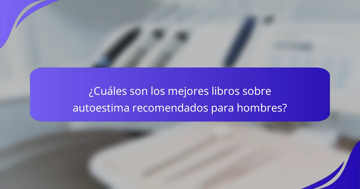 ¿Cuáles son los mejores libros sobre autoestima recomendados para hombres?