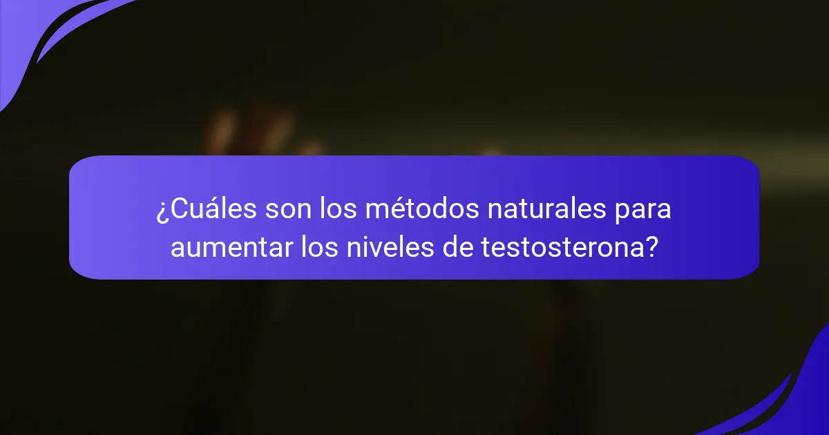 ¿Cuáles son los métodos naturales para aumentar los niveles de testosterona?