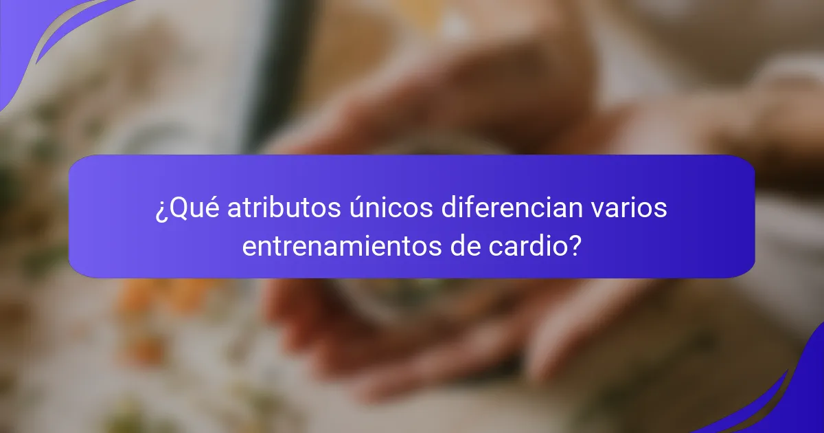 ¿Qué atributos únicos diferencian varios entrenamientos de cardio?
