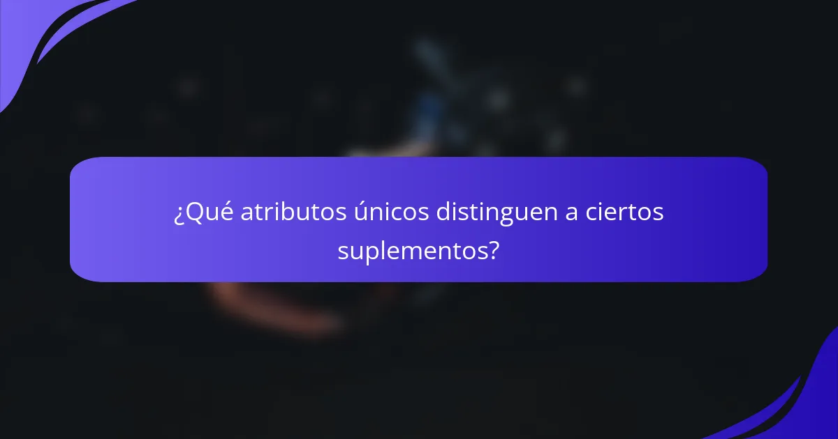 ¿Qué atributos únicos distinguen a ciertos suplementos?