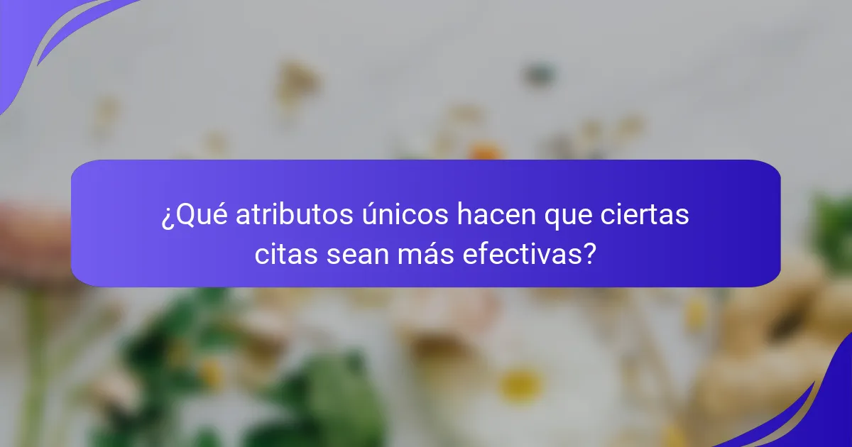 ¿Qué atributos únicos hacen que ciertas citas sean más efectivas?