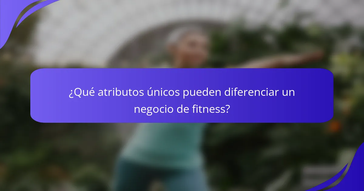 ¿Qué atributos únicos pueden diferenciar un negocio de fitness?