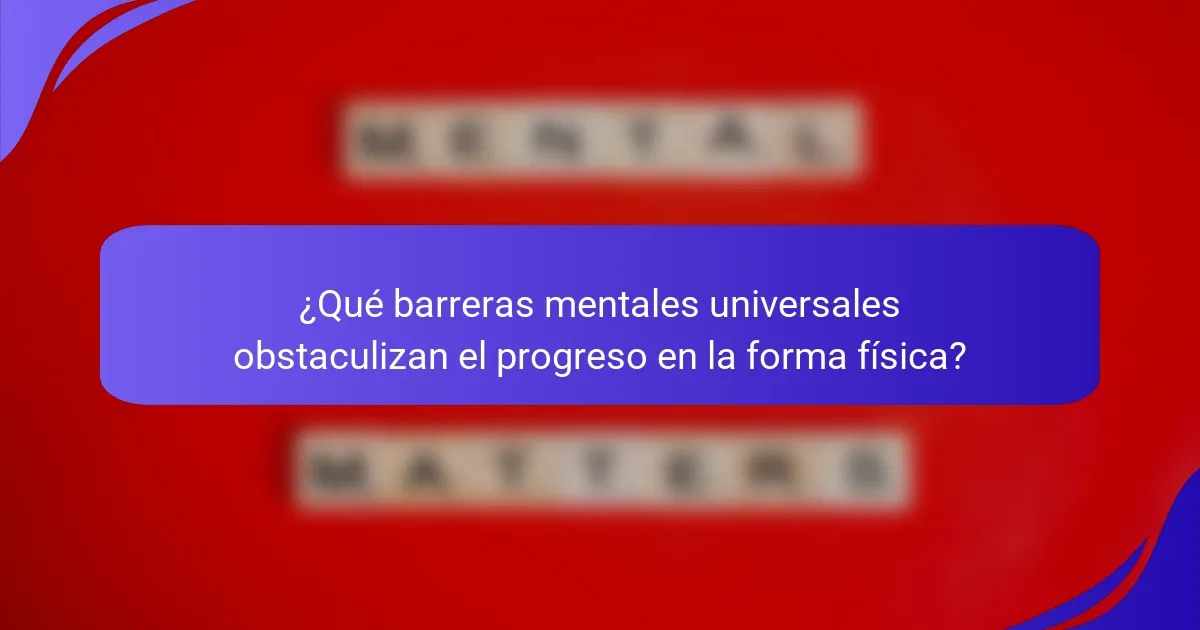 ¿Qué barreras mentales universales obstaculizan el progreso en la forma física?