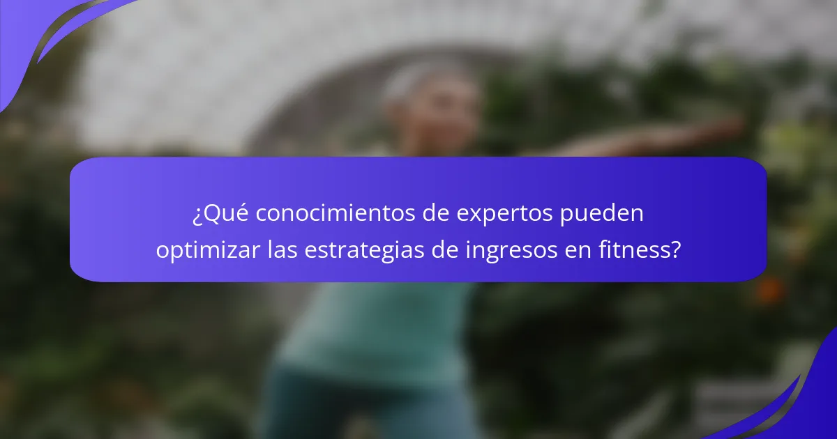 ¿Qué conocimientos de expertos pueden optimizar las estrategias de ingresos en fitness?