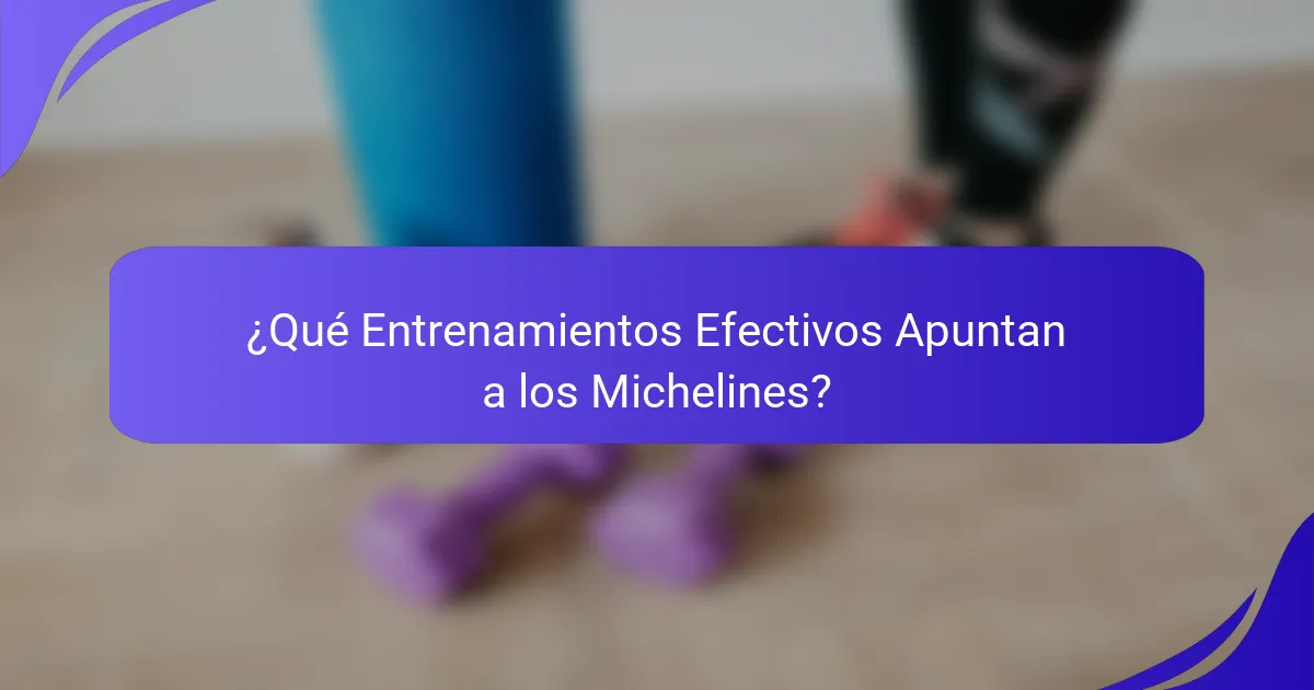 ¿Qué Entrenamientos Efectivos Apuntan a los Michelines?