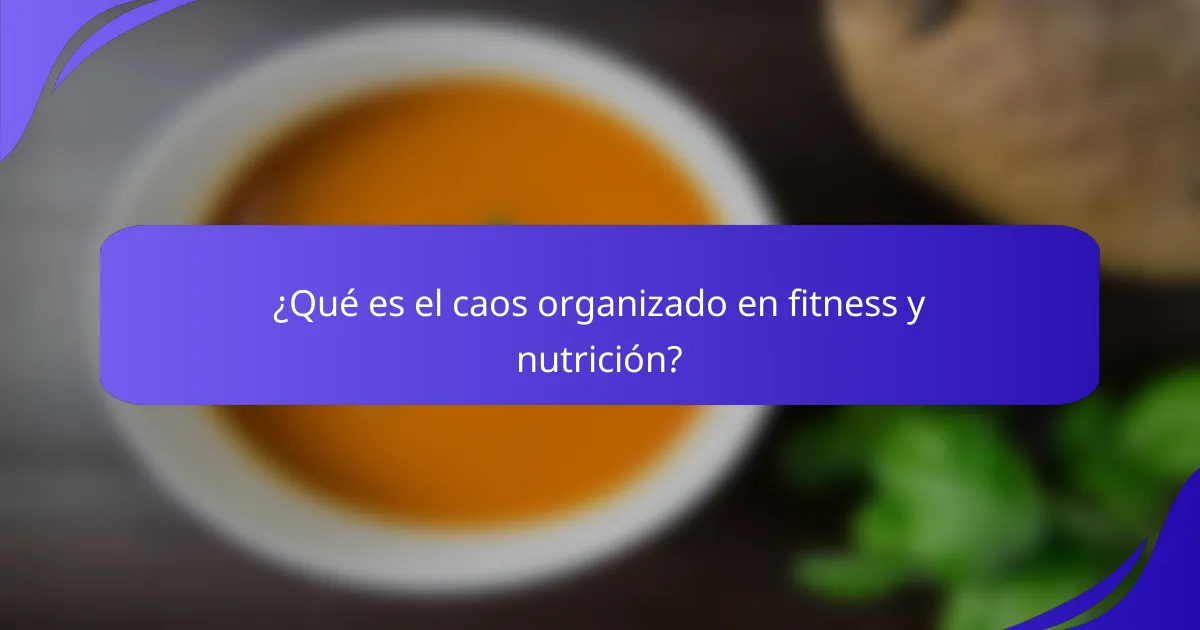 ¿Qué es el caos organizado en fitness y nutrición?