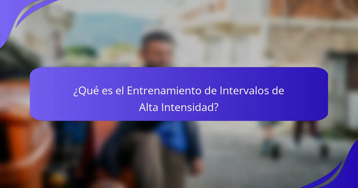¿Qué es el Entrenamiento de Intervalos de Alta Intensidad?