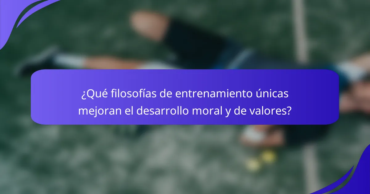¿Qué filosofías de entrenamiento únicas mejoran el desarrollo moral y de valores?