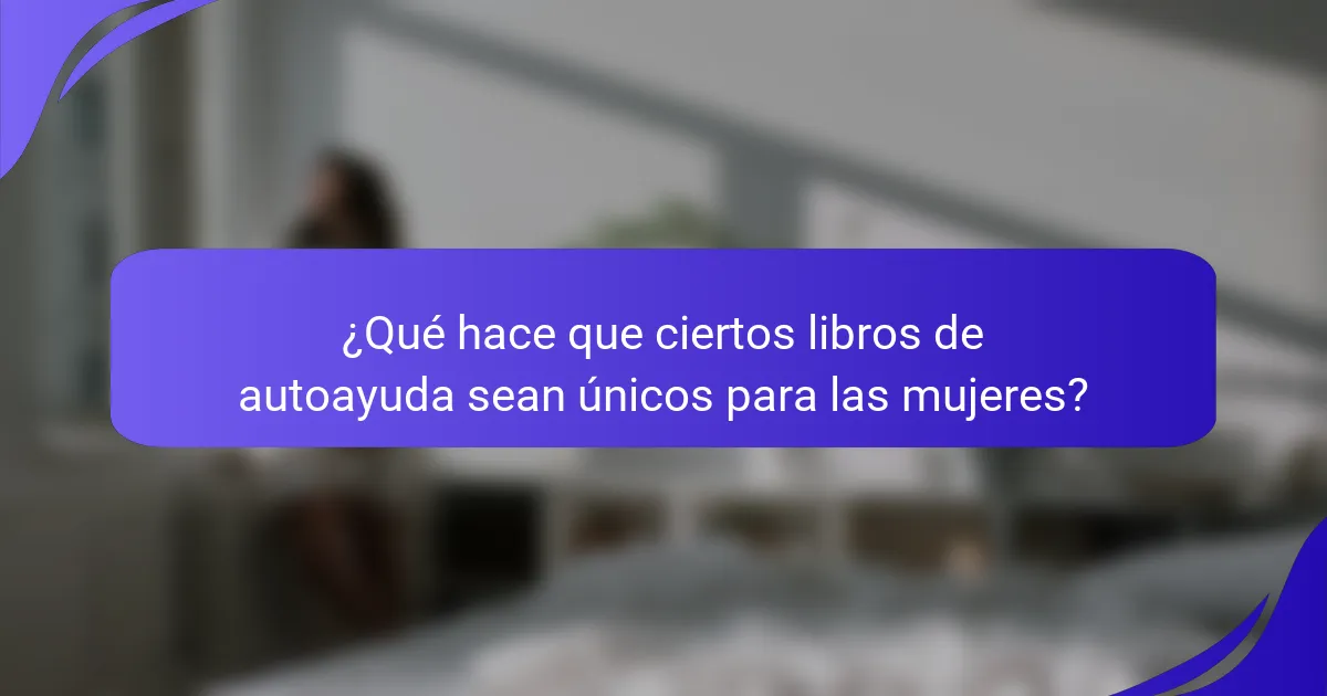 ¿Qué hace que ciertos libros de autoayuda sean únicos para las mujeres?