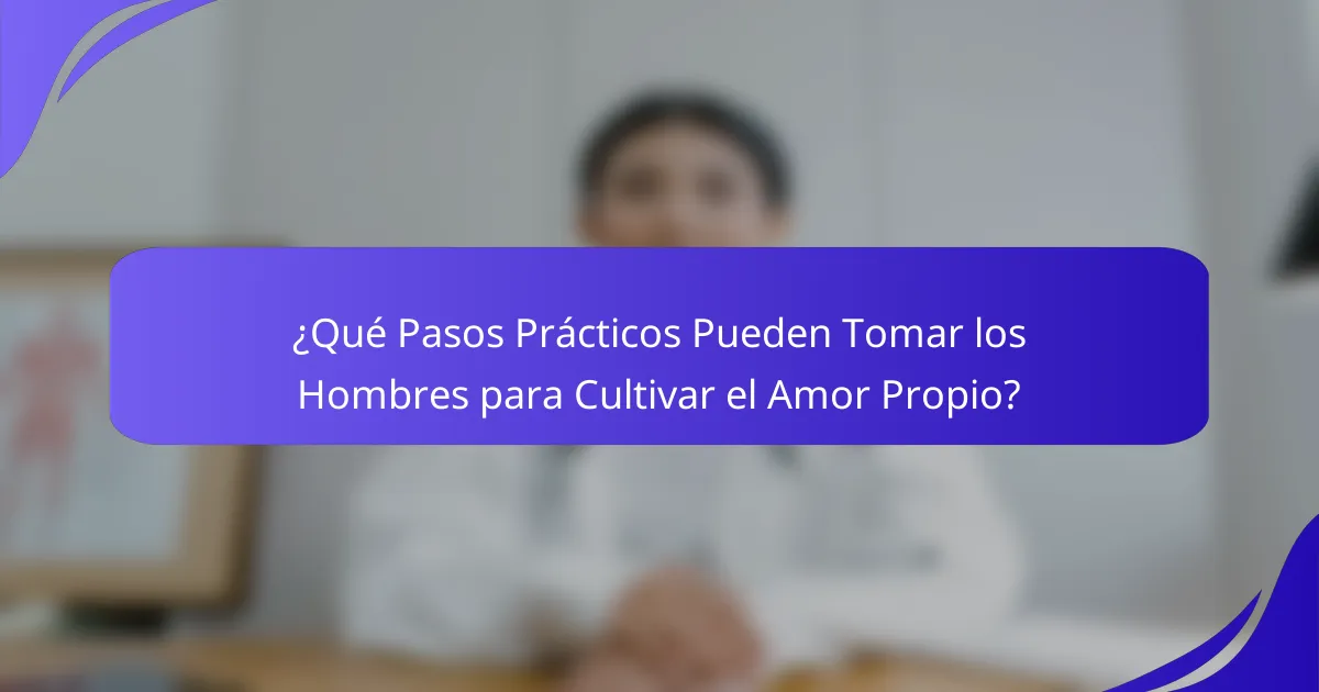 ¿Qué Pasos Prácticos Pueden Tomar los Hombres para Cultivar el Amor Propio?