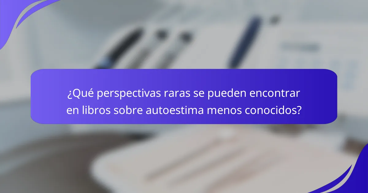¿Qué perspectivas raras se pueden encontrar en libros sobre autoestima menos conocidos?