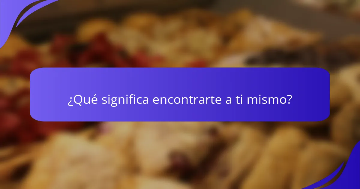 ¿Qué significa encontrarte a ti mismo?