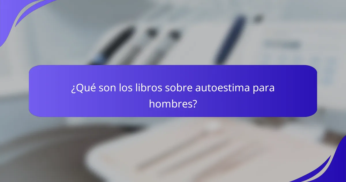 ¿Qué son los libros sobre autoestima para hombres?